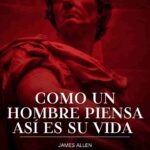 Como un hombre piensa así es su vida de James Allen