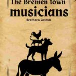 The Bremen Town Musicians by the Brothers Grimm